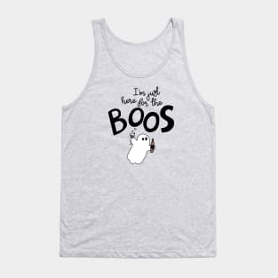 I'm just here for the boos Tank Top